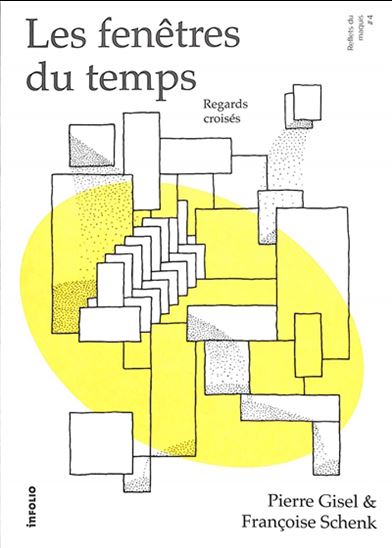 Les Fenêtres du temps : regards croisés - PIERRE GISEL - FRANÇOISE SCHENK