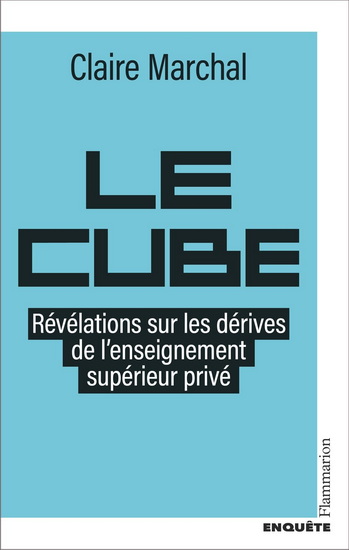 Le Cube : Révélations sur les dérives de l&#39;enseignement supérieur privé - CLAIRE MARCHAL