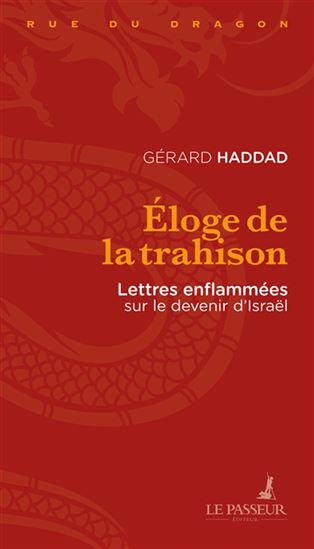 Éloge de la trahison : lettres enflammées sur le devenir d&#39;Israël - GÉRARD HADDAD