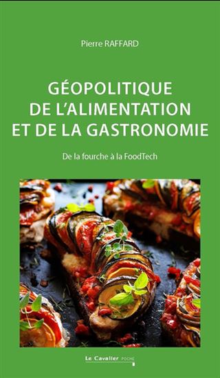Géopolitique de l&#39;alimentation et de la gastronomie : de la fourche à la FoodTech - PIERRE RAFFARD