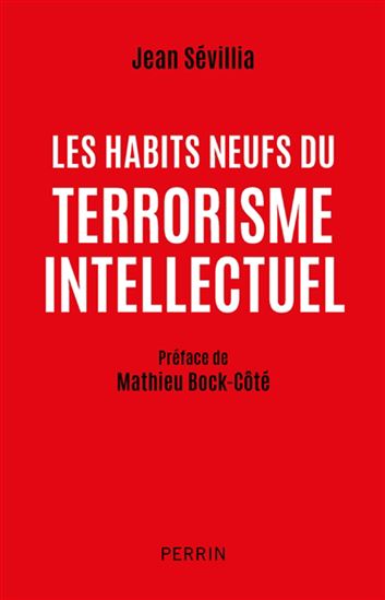 Les Habits neufs du terrorisme intellectuel N. éd. - JEAN SÉVILLIA