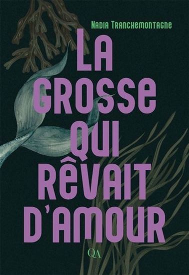 La Grosse qui rêvait d'amour - NADIA TRANCHEMONTAGNE