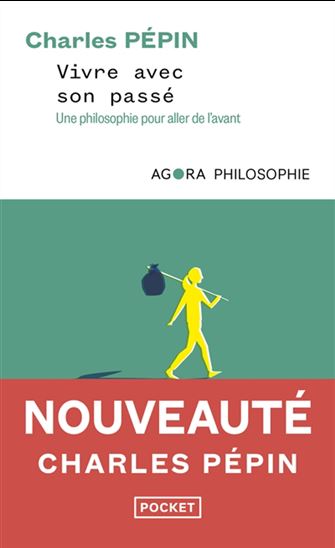 Vivre avec son passé : une philosophie pour aller de l&#39;avant - CHARLES PÉPIN