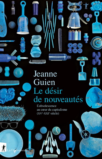Le Désir de nouveautés : une promesse commerciale au coeur du capitalisme - JEANNE GUIEN