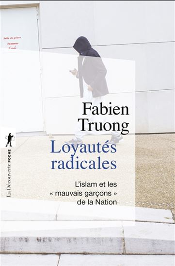 Loyautés radicales : l&#39;islam et les mauvais garçons de la nation - FABIEN TRUONG