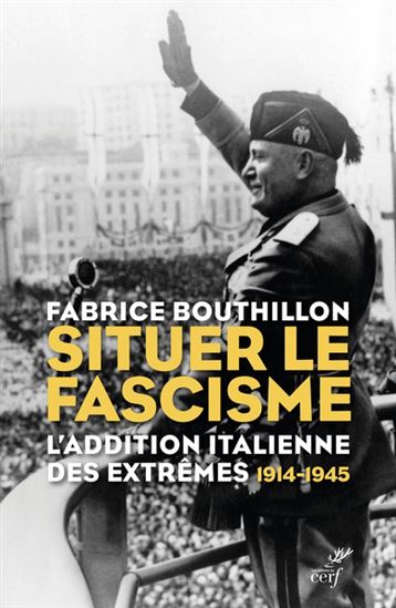Situer le fascisme : l&#39;addition italienne des extrêmes : 1914-1945 - FABRICE BOUTHILLON