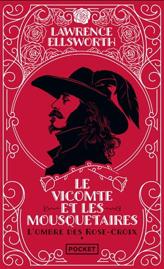 Le Vicompte et les mousquetaires T.01 L&#39;ombre des Rose-Croix - LAWRENCE ELLSWORTH