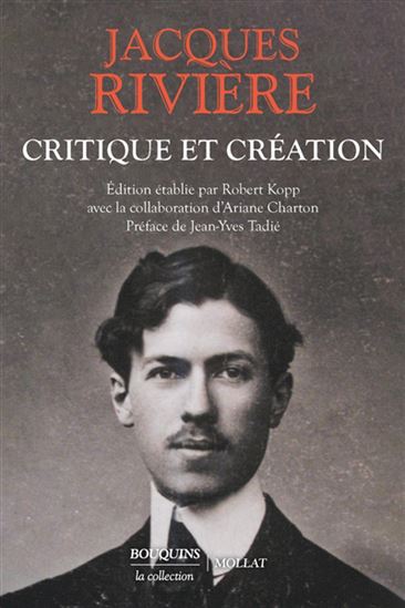 Critique et création : littérature, peinture, musique, politique et oeuvres d'imagination - JACQUES RIVIÈRE