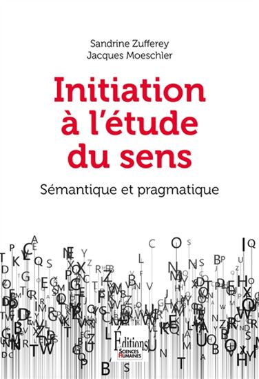 Initiation à l&#39;étude du sens : sémantique et pragmatique 2e éd. - SANDRINE ZUFFEREY - JACQUES MOESCHLER