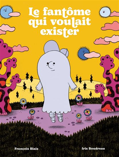 Le Fantôme qui voulait exister - FRANÇOIS BLAIS - IRIS BOUDREAU