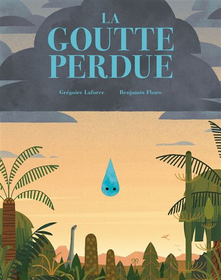 La Goutte perdue - GRÉGOIRE LAFORCE - BENJAMIN FLOUW