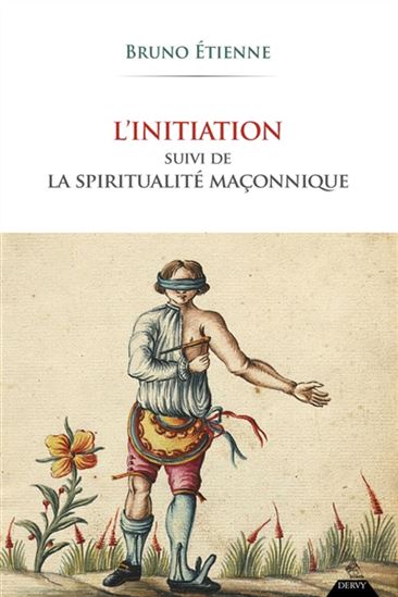 L&#39;Initiation : La spiritualité maçonnique - BRUNO ETIENNE