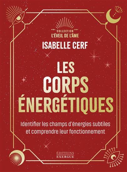 Les Corps énergétiques : apprenez à identifier vos corps énergétiques et comprendre leur fonctionnement - ISABELLE CERF