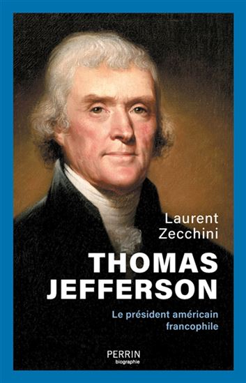 Thomas Jefferson : le président américain francophile - LAURENT ZECCHINI