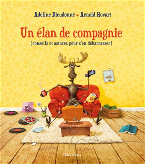 Un élan de compagnie : (conseils et astuces pour s&#39;en débarasser) - ADELINE DIEUDONNÉ - ARNOLD HOVART