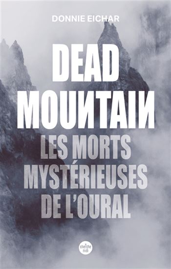 Dead mountain : les morts mystérieuses de l&#39;Oural - DONNIE EICHAR - JC GABEL