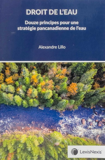 Droit de l’eau : Douze principes pour une stratégie pancanadienne de l’eau - ALEXANDRE LILLO