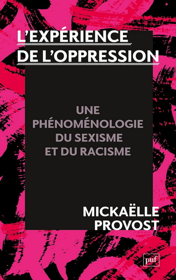 L&#39;Expérience de l&#39;oppression : une phénoménologie du sexisme et du racisme - MICKAËLLE PROVOST