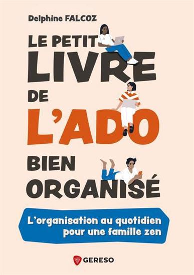 Le Petit livre de l'ado bien organisé : l'organisation au quotidien pour une famille zen - DELPHINE FALCOZ