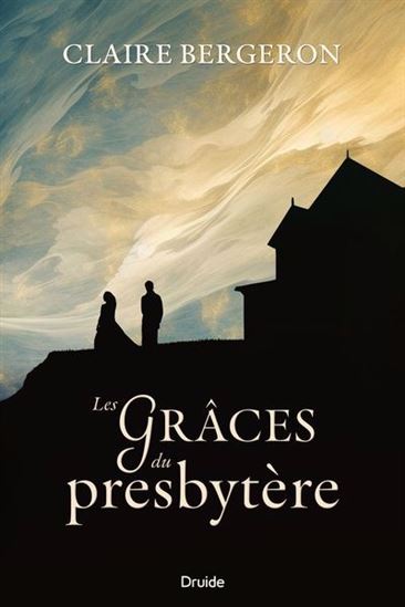 Les Grâces du presbytère - CLAIRE BERGERON