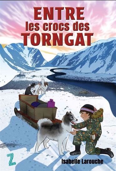 Entre les crocs des Torngat - ISABELLE LAROUCHE
