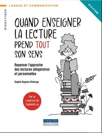 Quand enseigner la lecture prend tout son sens : Repenser l&#39;approche des lectures obligatoires et personnelles - SOPHIE GAGNON-ROBERGE