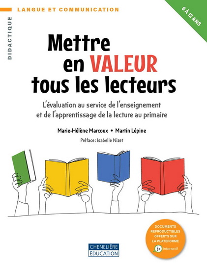 Mettre en valeur tous les lecteurs : L’évaluation au service de l’enseignement et de l’apprentissage de la lecture au primaire - MARIE-HÉLÈNE MARCOUX - MARTIN LÉPINE
