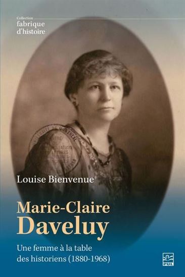 Marie-Claire Daveluy : une femme à la table des historiens (1880-1968) - LOUISE BIENVENUE