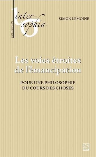 Les Voies étroites de l’émancipation : pour une philosophie du cours des choses - SIMON LEMOINE