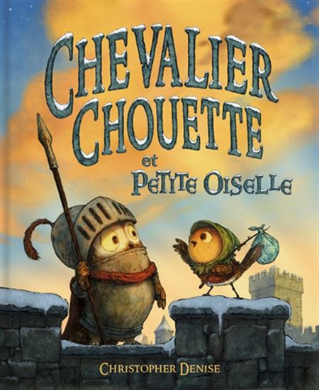 Chevalier Chouette et Petite Oiselle - CHRISTOPHER DENISE