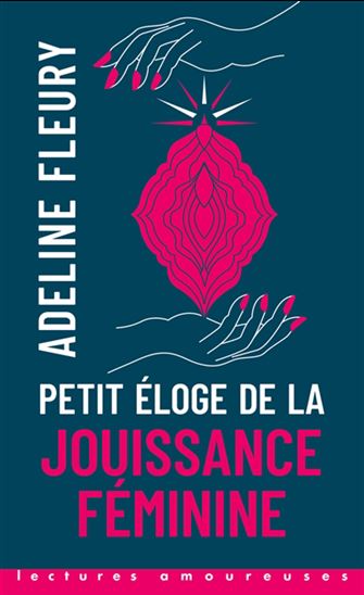 Petit éloge de la jouissance féminine N. éd. - ADELINE FLEURY