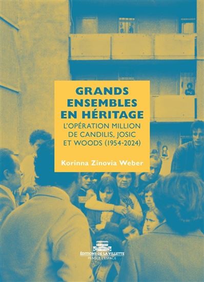 Grands ensembles en héritage : l'opération million de Candilis, Josic et Woods - KORINNA ZINOVIA WEBER