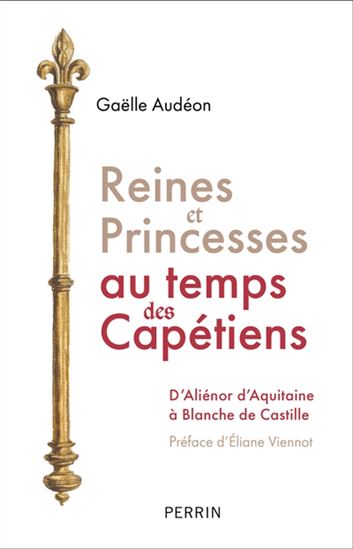 Reines et princesses au temps des Capétiens - GAËLLE AUDÉON