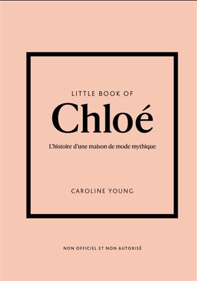 Little book of Chloé : l&#39;histoire d&#39;une maison de mode mythique - CAROLINE YOUNG