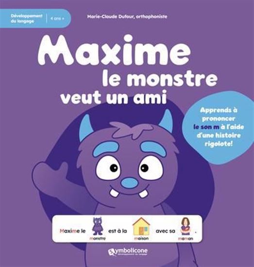 Maxime le monstre veut un ami : développement du langage : 4 ans + - MARIE-CLAUDE DUFOUR