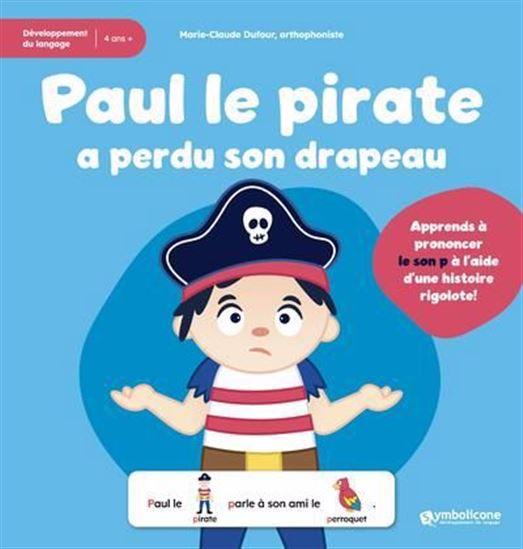 Paul le pirate a perdu son drapeau : développement du langage : 4 ans + - MARIE-CLAUDE DUFOUR