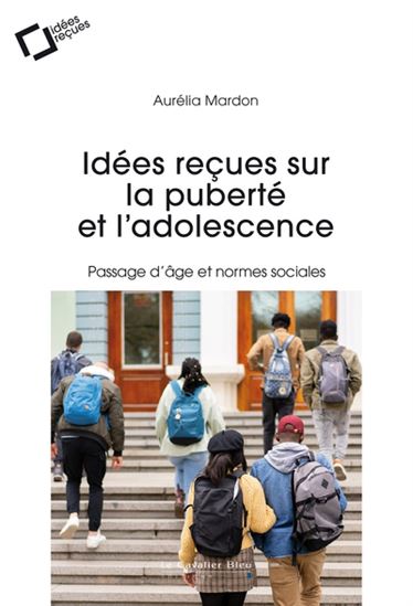 Idées reçues sur la puberté et l&#39;adolescence - AURÉLIA MARDON