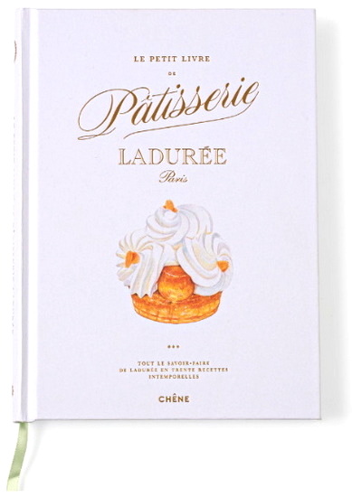 Le Petit livre de pâtisserie Ladurée, Paris : tout le savoir-faire de Ladurée en trente recettes intemporelles - LADURÉE & AL