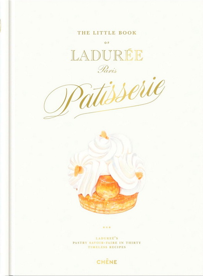 The Little book of Ladurée, Paris : Ladurée&#39;s pastry savoir-faire in thirty timeless recipes - LADURÉE - JULIEN ALVAREZ