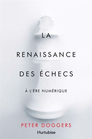 La Renaissance des échecs à l&#39;ère numérique - PETER DOGGERS