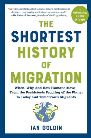 The Shortest History of Migration: When, Why, and How Humans Move - From the Prehistoric Peopling of the Planet to Today and Tomorrow&#39;s Migrants - IAN GOLDIN