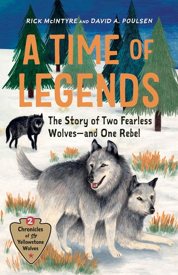 A Time of Legends: The Story of Two Fearless Wolves—and One Rebel - RICK MCINTYRE - DAVID A POULSEN