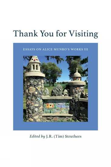 Thank You For Visiting: Essays On Alice Munro&#39;s Works III - JR STRUTHERS
