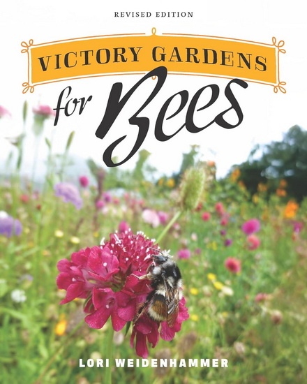 Victory Gardens for Bees: Revised Edition - LORI WEIDENHAMMER