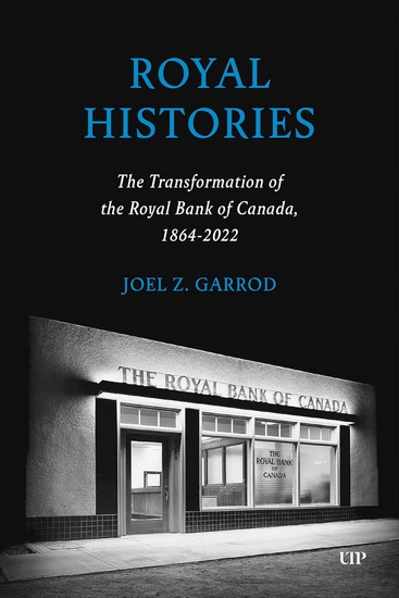 Royal Histories: The Transformation of the Royal Bank of Canada, 1864-2022 - JOEL Z GARROD