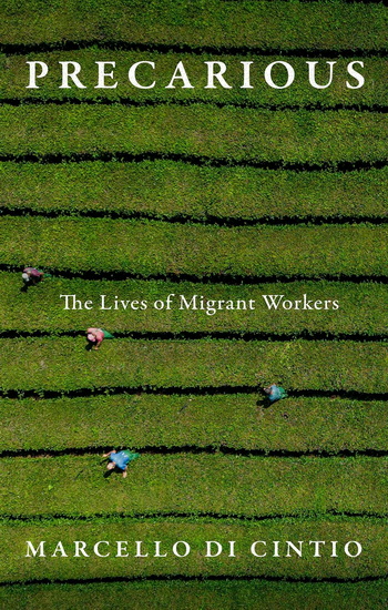 Precarious: The Lives of Migrant Workers - MARCELLO DI CINTIO