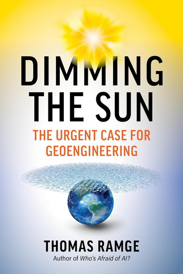 Dimming the Sun: The Urgent Case for Geoengineering - THOMAS RAMGE
