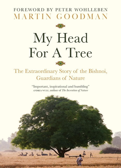 My Head for a Tree: The Extraordinary Story of the Bishnoi, Guardians of Nature - MARTIN GOODMAN - RAM NIWAS BISHNOI BUDHNAGAR