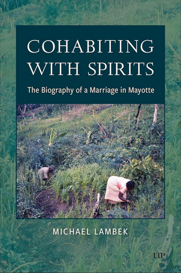 Cohabiting with Spirits: The Biography of a Marriage in Mayotte - MICHAEL LAMBEK