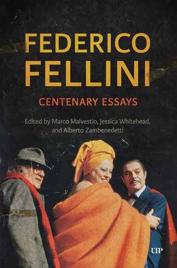 Federico Fellini: Centenary Essays - MARCO MALVESTIO - JESSICA WHITEHEAD